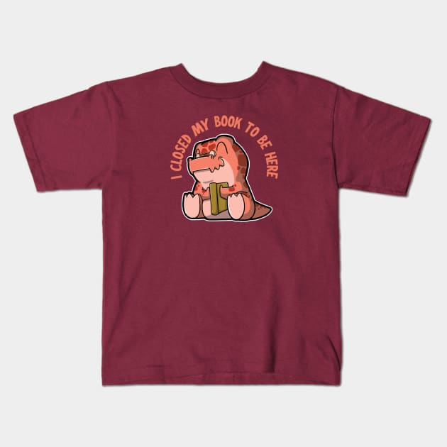 I closed my book to be here - Tyrannosaurus rex Kids T-Shirt by DinoMart